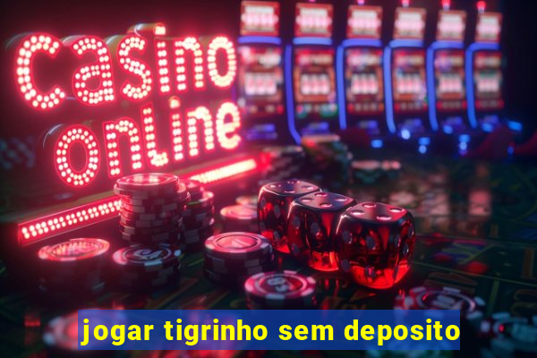 jogar tigrinho sem deposito